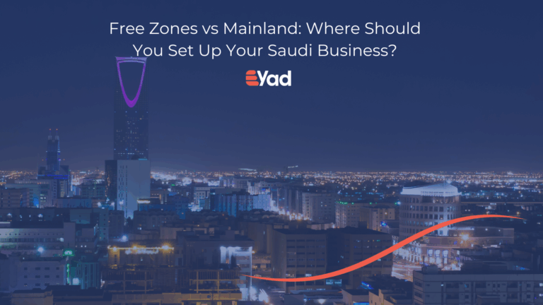 Free Zones vs Mainland | Set Up Your Saudi Business with Eyad